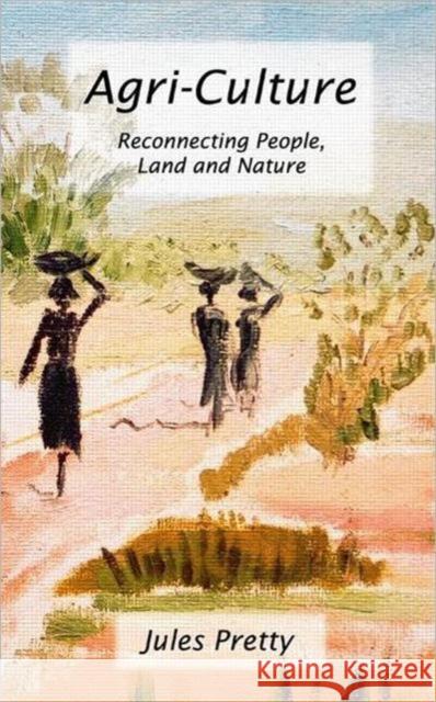 Agri-Culture : Reconnecting People, Land and Nature Jules N. Pretty 9781853839207 Earthscan Publications - książka