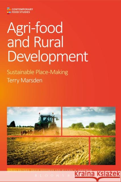 Agri-Food and Rural Development: Sustainable Place-Making Marsden, Terry 9780857857408 Bloomsbury Academic - książka