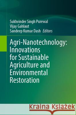 Agri-Nanotechnology: Innovations for Sustainable Agriculture and Environmental Restoration Sukhvinder Singh Purewal Vijay Gahlaut Sandeep Kumar Dash 9789819697557 Springer - książka