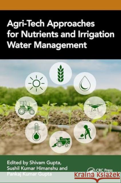 Agri-Tech Approaches for Nutrients and Irrigation Water Management Shivam Gupta Sushil Kumar Himanshu Pankaj Kumar Gupta 9781032450230 CRC Press - książka