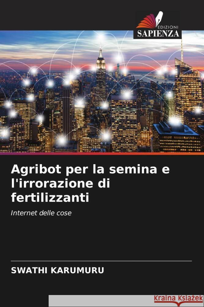 Agribot per la semina e l'irrorazione di fertilizzanti Swathi Karumuru 9786206918622 Edizioni Sapienza - książka