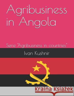 Agribusiness in Angola Ivan Kushnir 9781731127372 Independently Published - książka