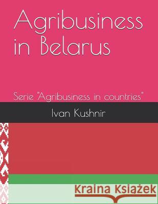 Agribusiness in Belarus Ivan Kushnir 9781731131225 Independently Published - książka