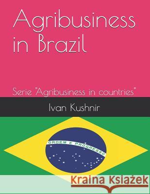 Agribusiness in Brazil Ivan Kushnir 9781731069139 Independently Published - książka