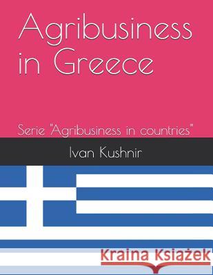 Agribusiness in Greece Ivan Kushnir 9781731120748 Independently Published - książka