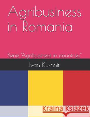 Agribusiness in Romania Ivan Kushnir 9781731120304 Independently Published - książka