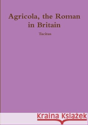 Agricola, ther Roman in Britain Tacitus 9781291486957 Lulu.com - książka