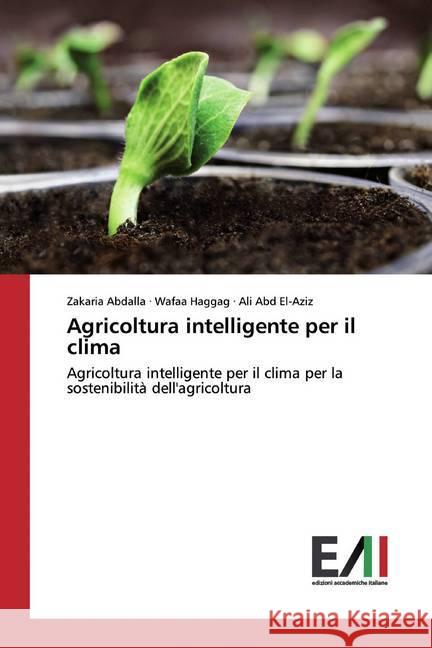 Agricoltura intelligente per il clima : Agricoltura intelligente per il clima per la sostenibilità dell'agricoltura Abdalla, Zakaria; Haggag, Wafaa; El-Aziz, Ali Abd 9786200558985 Edizioni Accademiche Italiane - książka