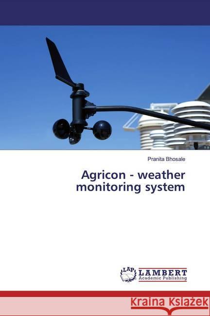 Agricon - weather monitoring system Bhosale, Pranita 9786139462698 LAP Lambert Academic Publishing - książka