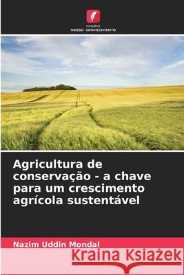 Agricultura de conserva??o - a chave para um crescimento agr?cola sustent?vel Nazim Uddin Mondal 9786207733279 Edicoes Nosso Conhecimento - książka