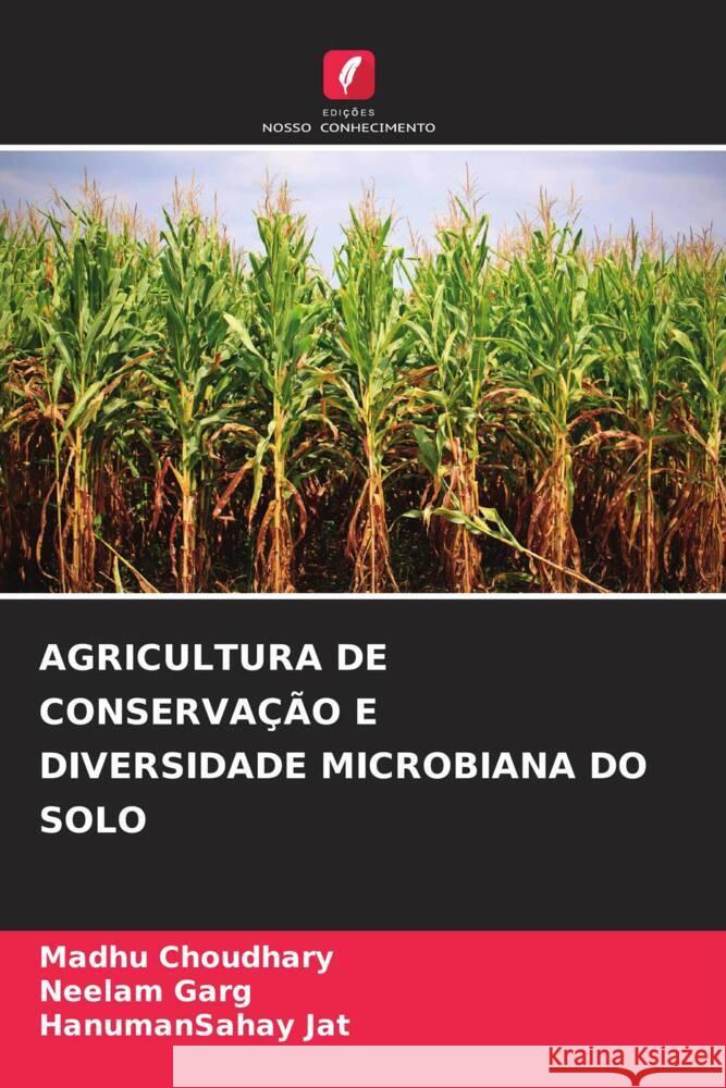 Agricultura de Conserva??o E Diversidade Microbiana Do Solo Madhu Choudhary Neelam Garg Hanumansahay Jat 9786207980437 Edicoes Nosso Conhecimento - książka