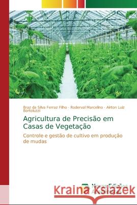 Agricultura de Precisão em Casas de Vegetação Ferraz Filho, Braz Da Silva 9786139600724 Novas Edicioes Academicas - książka