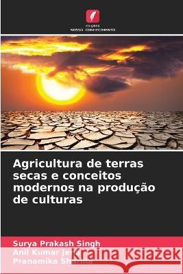 Agricultura de terras secas e conceitos modernos na producao de culturas Surya Prakash Singh Anil Kumar Jena Pranamika Sharma 9786205655047 Edicoes Nosso Conhecimento - książka