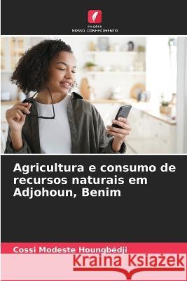 Agricultura e consumo de recursos naturais em Adjohoun, Benim Cossi Modeste Houngbedji   9786206005414 Edicoes Nosso Conhecimento - książka