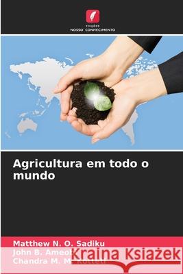 Agricultura em todo o mundo Matthew N. O. Sadiku John B. Ameobi Chandra M. M. Kotteti 9786207859566 Edicoes Nosso Conhecimento - książka