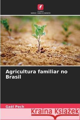 Agricultura familiar no Brasil Gael Pech   9786205976135 Edicoes Nosso Conhecimento - książka
