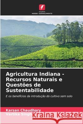 Agricultura Indiana - Recursos Naturais e Questões de Sustentabilidade Chaudhary, Karsan, Singh, Vartika 9786208731137 Edições Nosso Conhecimento - książka