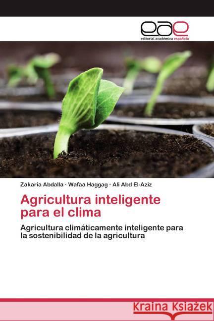 Agricultura inteligente para el clima : Agricultura climáticamente inteligente para la sostenibilidad de la agricultura Abdalla, Zakaria; Haggag, Wafaa; El-Aziz, Ali Abd 9786200382009 Editorial Académica Española - książka