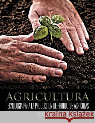 Agricultura: Tecnologia para la produccion de productos agricolas Puentes, Carlos 9781467037372 Authorhouse - książka