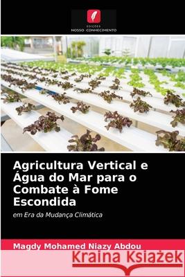 Agricultura Vertical e Água do Mar para o Combate à Fome Escondida Magdy Mohamed Niazy Abdou 9786204069760 Edicoes Nosso Conhecimento - książka