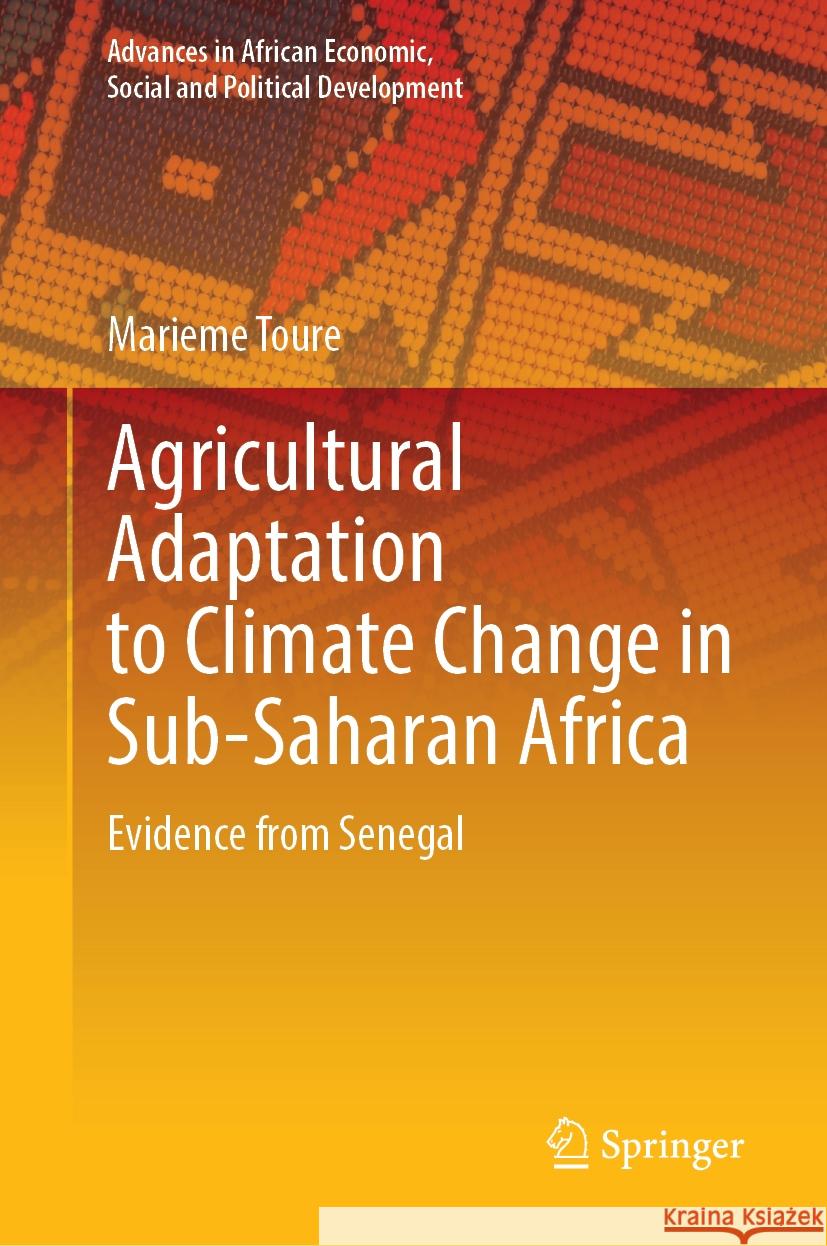 Agricultural Adaptation to Climate Change in Sub-Saharan Africa: Evidence from Senegal Marieme Toure 9783031807152 Springer - książka