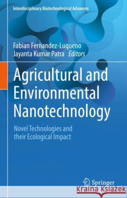 Agricultural and Environmental Nanotechnology: Novel Technologies and their Ecological Impact Fabian Fernandez-Luqueno Jayanta Kumar Patra 9789811954535 Springer - książka