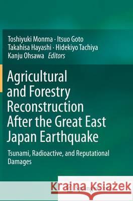 Agricultural and Forestry Reconstruction After the Great East Japan Earthquake: Tsunami, Radioactive, and Reputational Damages Monma, Toshiyuki 9784431562801 Springer - książka