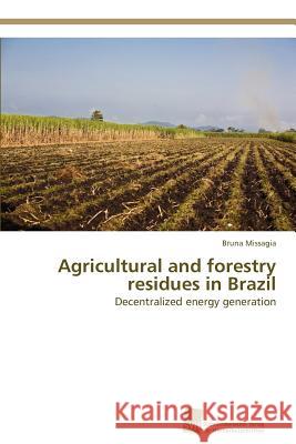 Agricultural and forestry residues in Brazil Missagia, Bruna 9783838134659 S Dwestdeutscher Verlag F R Hochschulschrifte - książka