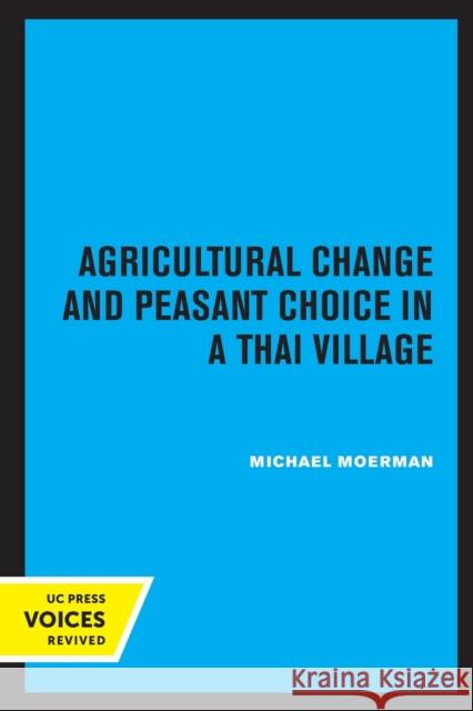 Agricultural Change and Peasant Choice in a Thai Village Michael Moerman 9780520330542 University of California Press - książka