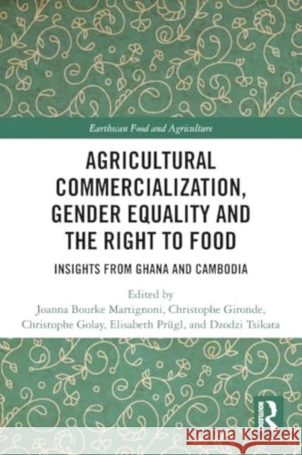 Agricultural Commercialization, Gender Equality and the Right to Food: Insights from Ghana and Cambodia Joanna Bourk Christophe Gironde Christophe Golay 9781032063805 Routledge - książka