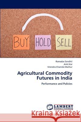 Agricultural Commodity Futures in India Sendhil Ramadas, Kar Amit, Mathur Virendra Chanrda 9783659293528 LAP Lambert Academic Publishing - książka