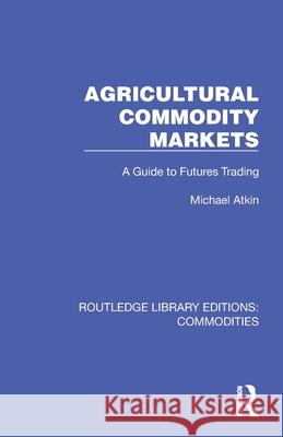 Agricultural Commodity Markets: A Guide to Futures Trading Michael Atkin 9781032689296 Routledge - książka