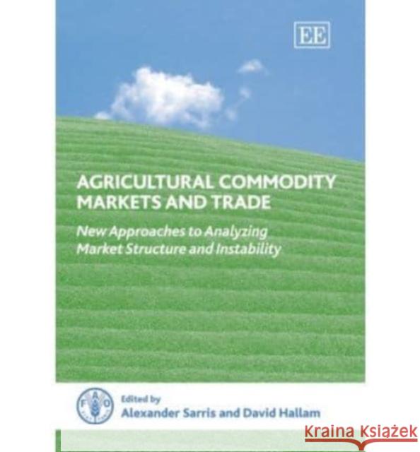 Agricultural Commodity Markets and Trade: New Approaches to Analyzing Market Structure and Instability Alexander Sarris, David Hallam 9781845424442 Edward Elgar Publishing Ltd - książka