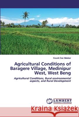 Agricultural Conditions of Baragere Village, Medinipur West, West Beng Das Malakar, Kousik 9786202553063 LAP Lambert Academic Publishing - książka