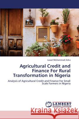 Agricultural Credit and Finance for Rural Transformation in Nigeria Mohammad Anka Lawal 9783659315923 LAP Lambert Academic Publishing - książka