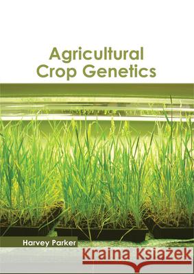 Agricultural Crop Genetics Harvey Parker 9781632398024 Callisto Reference - książka