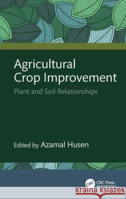 Agricultural Crop Improvement: Plant and Soil Relationships Azamal Husen 9781032616261 Taylor & Francis Ltd - książka