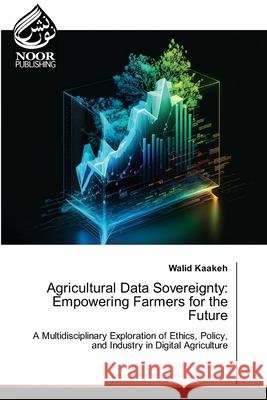 Agricultural Data Sovereignty: Empowering Farmers for the Future Kaakeh, Walid 9786208870645 Noor Publishing - książka