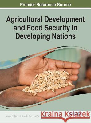 Agricultural Development and Food Security in Developing Nations Wayne G. Ganpat Ronald Dyer Wendy-Ann P. Isaac 9781522509424 Information Science Reference - książka