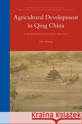 Agricultural Development in Qing China: A Quantitative Study, 1661-1911 Zhihong Shi 9789004354920 Brill - książka