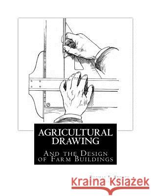 Agricultural Drawing: And the Design of Farm Buildings Thomas E. French Frederick E. Ives Jackson Chambers 9781717058645 Createspace Independent Publishing Platform - książka