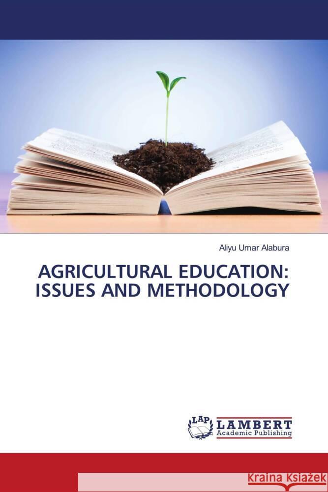 AGRICULTURAL EDUCATION: ISSUES AND METHODOLOGY Umar Alabura, Aliyu 9786204748887 LAP Lambert Academic Publishing - książka