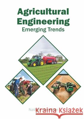 Agricultural Engineering: Emerging Trends Nathan Hamilton 9781647400514 Syrawood Publishing House - książka