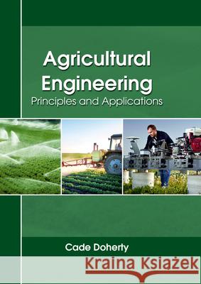 Agricultural Engineering: Principles and Applications Cade Doherty 9781635490176 Larsen and Keller Education - książka