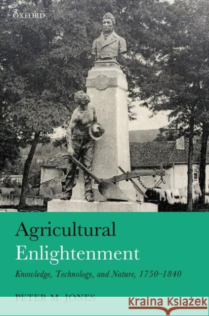 Agricultural Enlightenment: Knowledge, Technology, and Nature 1750-1840 Peter M. Jones 9780198716075 Oxford University Press, USA - książka