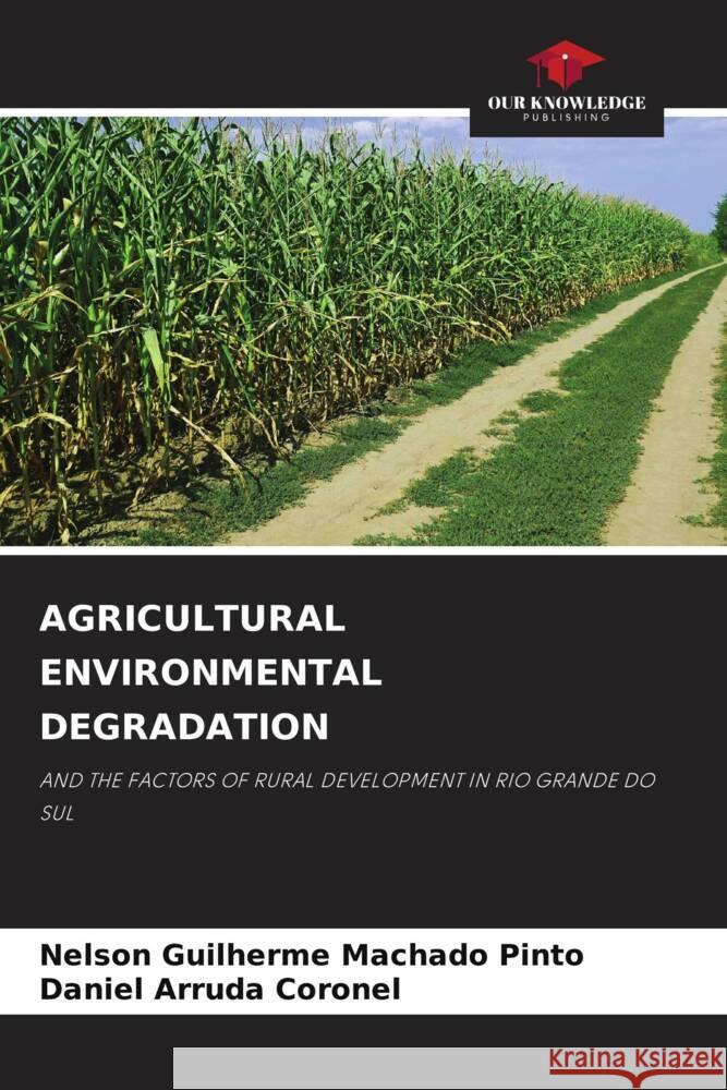 AGRICULTURAL ENVIRONMENTAL DEGRADATION Machado Pinto, Nelson Guilherme, Arruda Coronel, Daniel 9786204931012 Our Knowledge Publishing - książka