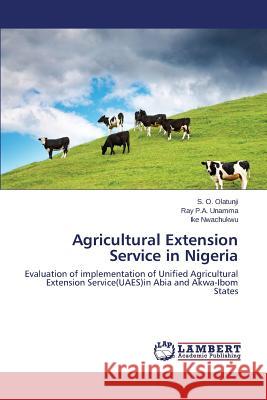 Agricultural Extension Service in Nigeria Olatunji S. O.                           Unamma Ray P. a.                         Nwachukwu Ike 9783659167775 LAP Lambert Academic Publishing - książka