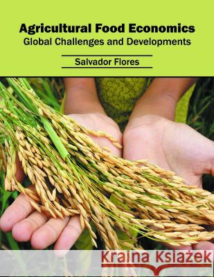 Agricultural Food Economics: Global Challenges and Developments Salvador Flores 9781682860366 Syrawood Publishing House - książka