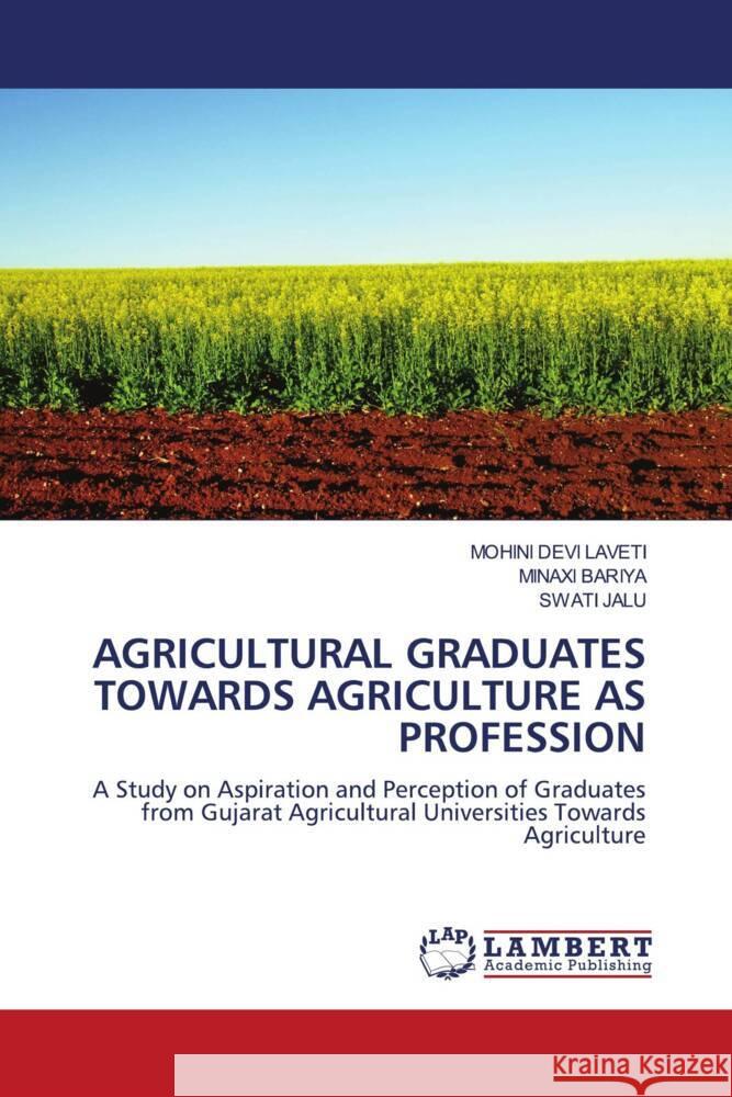 Agricultural Graduates Towards Agriculture as Profession Mohini Devi Laveti Minaxi Bariya Swati Jalu 9786207455898 LAP Lambert Academic Publishing - książka