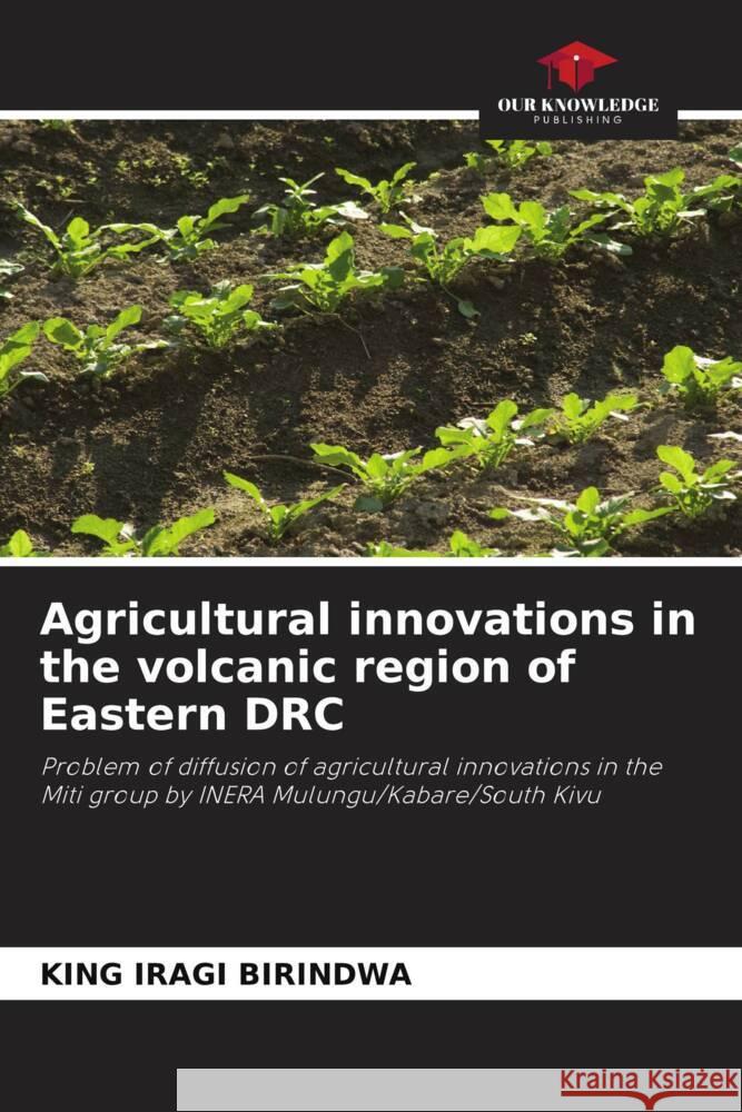 Agricultural innovations in the volcanic region of Eastern DRC Iragi Birindwa, King 9786204425337 Our Knowledge Publishing - książka